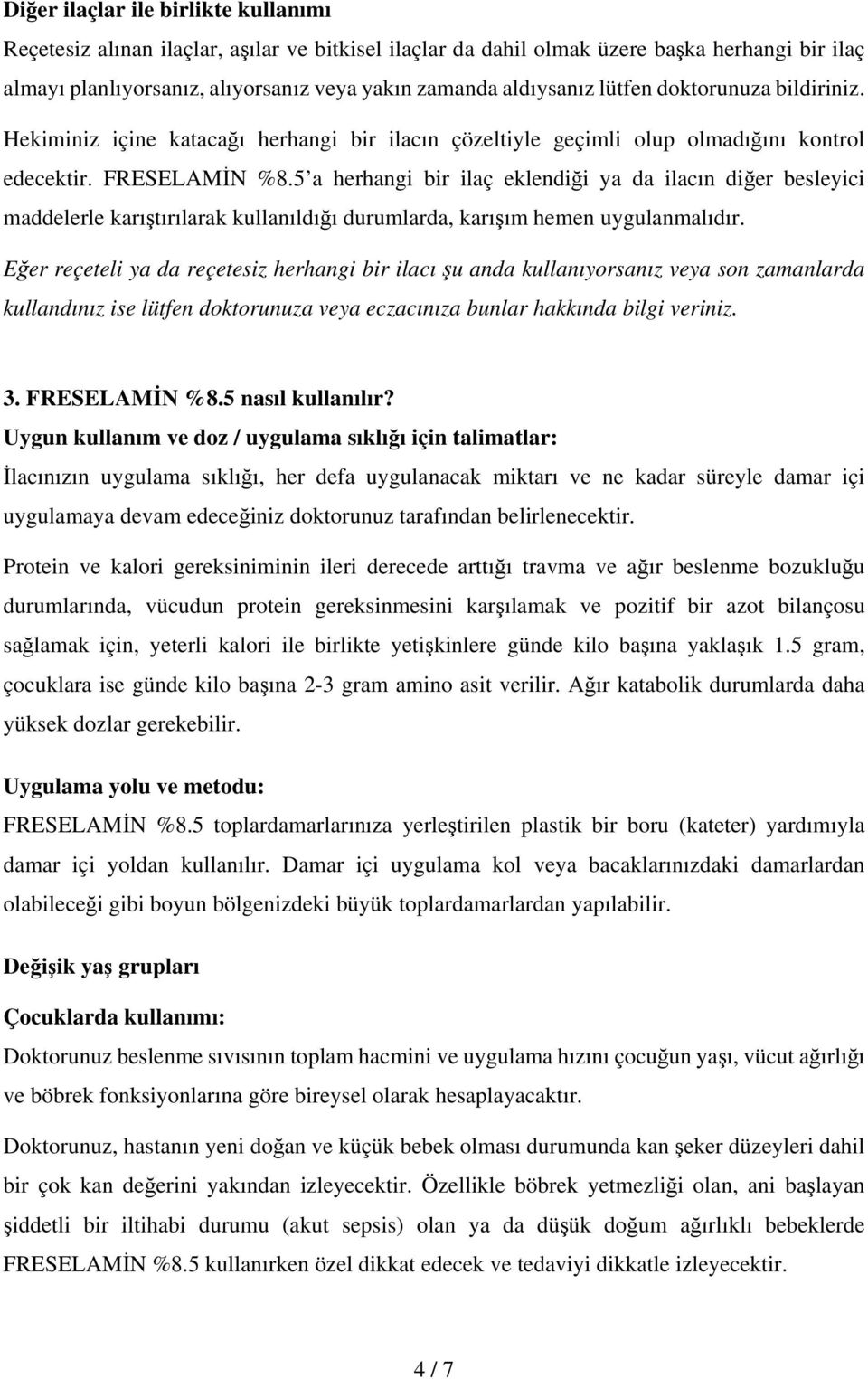 5 a herhangi bir ilaç eklendiği ya da ilacın diğer besleyici maddelerle karıştırılarak kullanıldığı durumlarda, karışım hemen uygulanmalıdır.