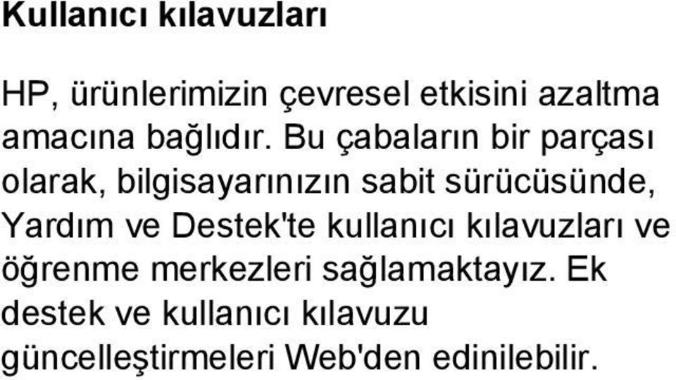 Bu çabaların bir parçası olarak, bilgisayarınızın sabit sürücüsünde, Yardım