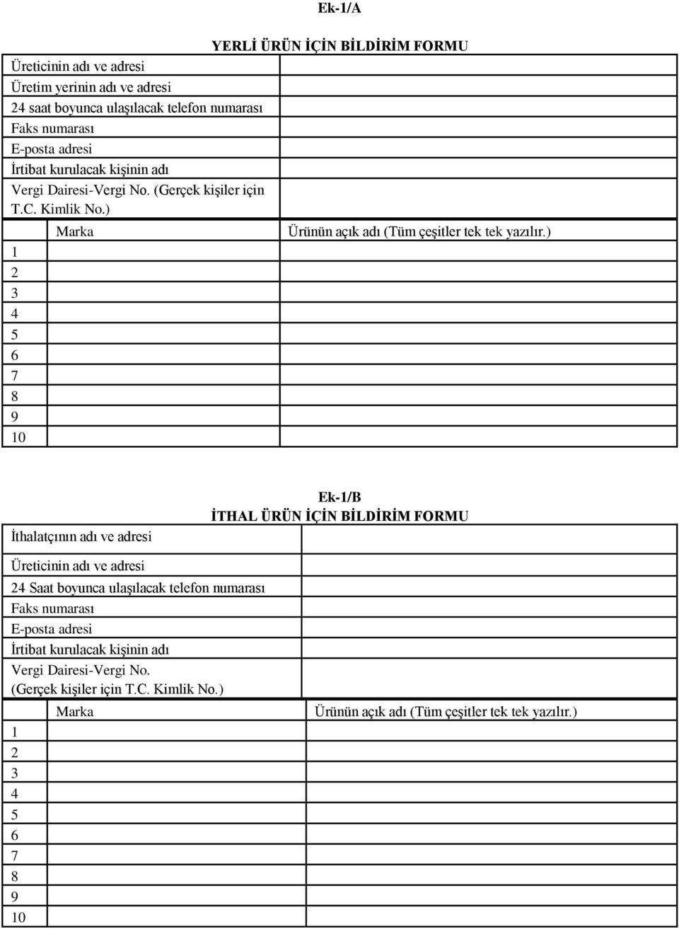 ) İthalatçının adı ve adresi Ek-1/B İTHAL ÜRÜN İÇİN BİLDİRİM FORMU Üreticinin adı ve adresi 24 Saat boyunca ulaşılacak telefon numarası Faks numarası E-posta adresi