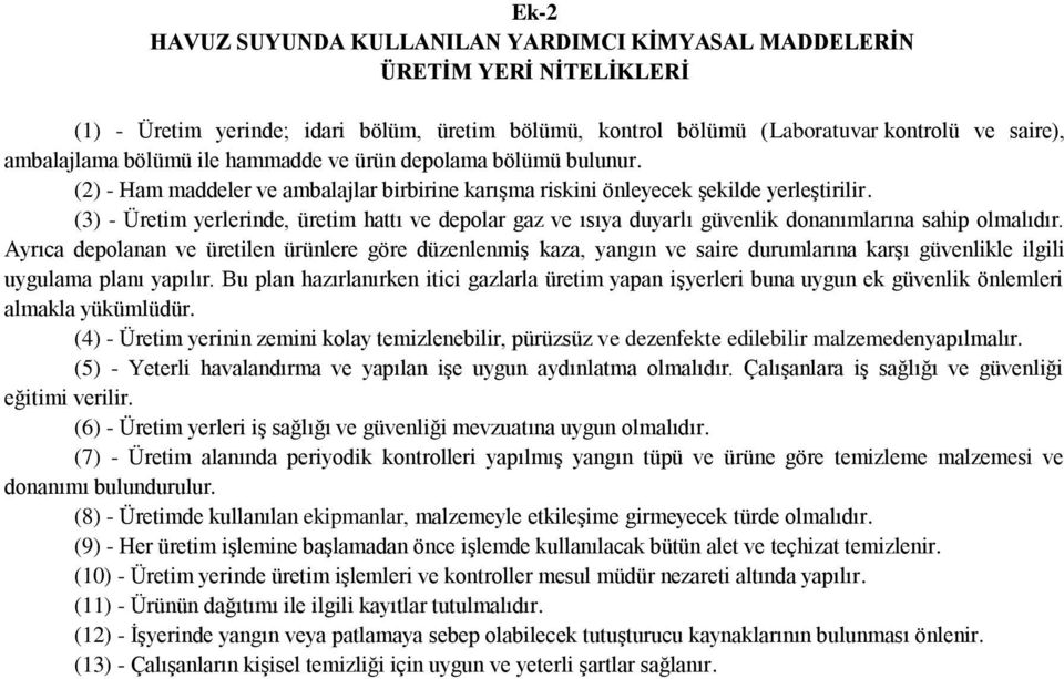 (3) - Üretim yerlerinde, üretim hattı ve depolar gaz ve ısıya duyarlı güvenlik donanımlarına sahip olmalıdır.