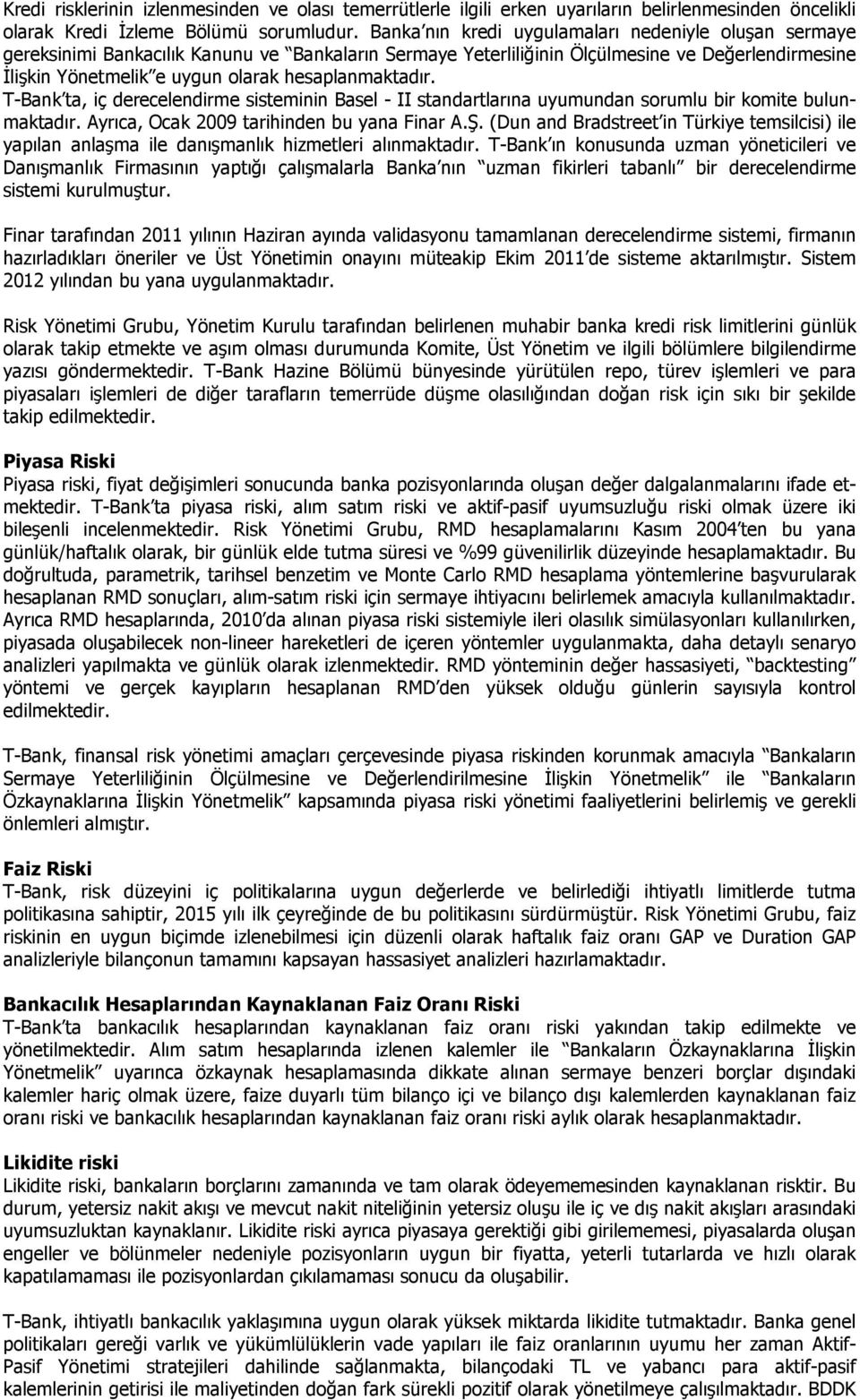 hesaplanmaktadır. T-Bank ta, iç derecelendirme sisteminin Basel - II standartlarına uyumundan sorumlu bir komite bulunmaktadır. Ayrıca, Ocak 2009 tarihinden bu yana Finar A.Ş.