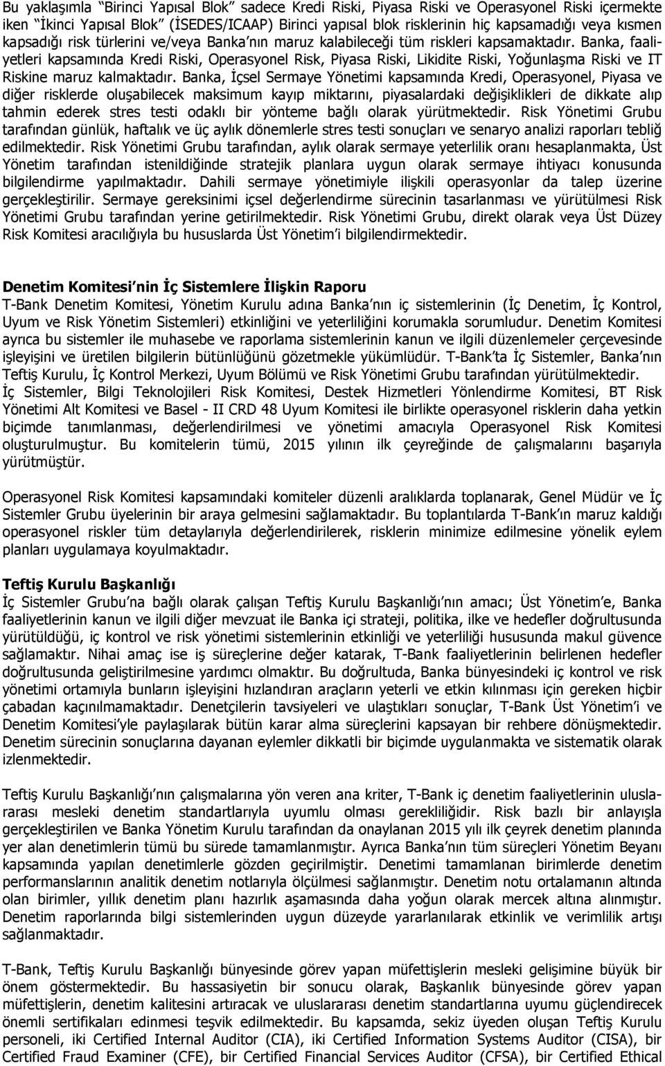 Banka, faaliyetleri kapsamında Kredi Riski, Operasyonel Risk, Piyasa Riski, Likidite Riski, Yoğunlaşma Riski ve IT Riskine maruz kalmaktadır.