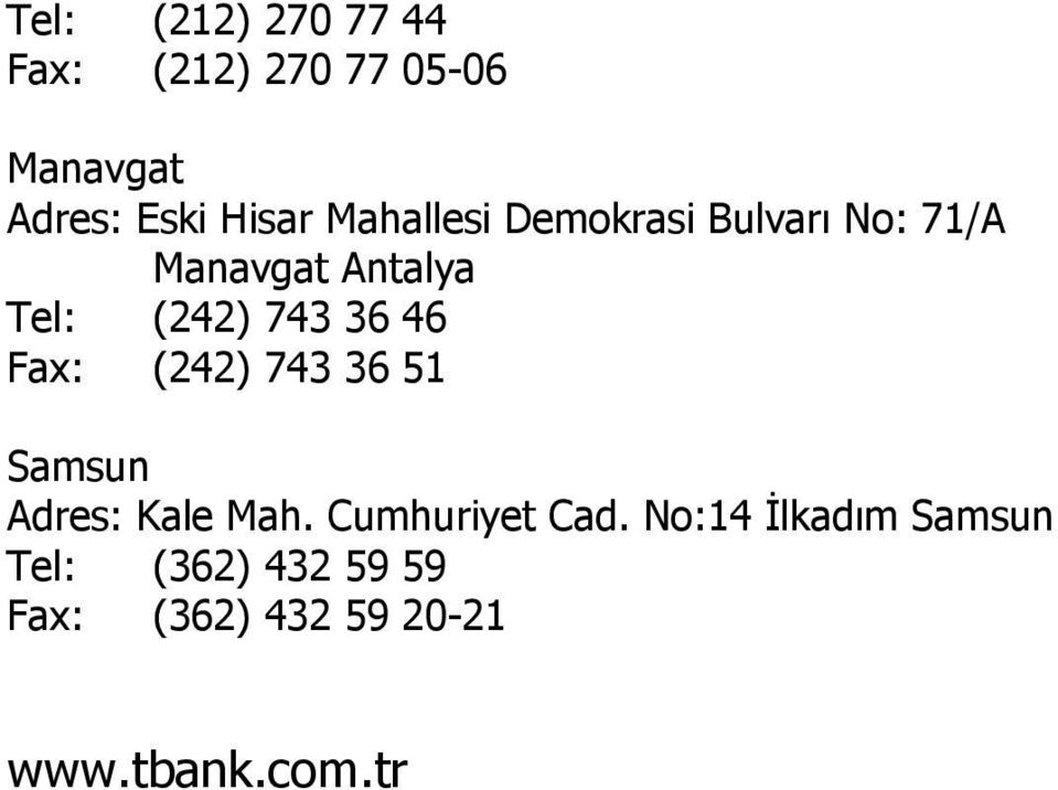 46 Fax: (242) 743 36 51 Samsun Adres: Kale Mah. Cumhuriyet Cad.