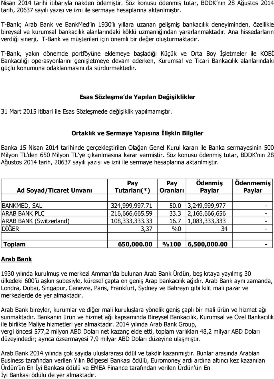 Ana hissedarların verdiği sinerji, T-Bank ve müşterileri için önemli bir değer oluşturmaktadır.