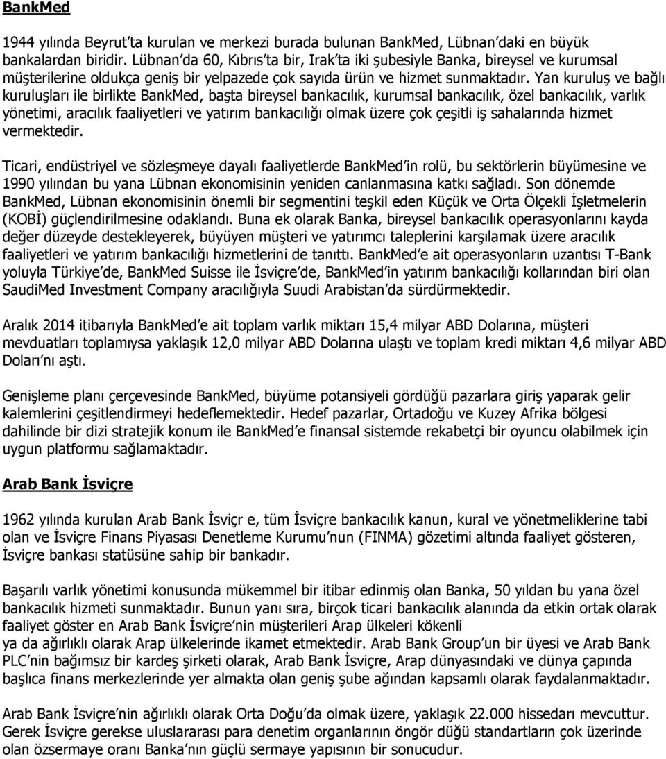 Yan kuruluş ve bağlı kuruluşları ile birlikte BankMed, başta bireysel bankacılık, kurumsal bankacılık, özel bankacılık, varlık yönetimi, aracılık faaliyetleri ve yatırım bankacılığı olmak üzere çok