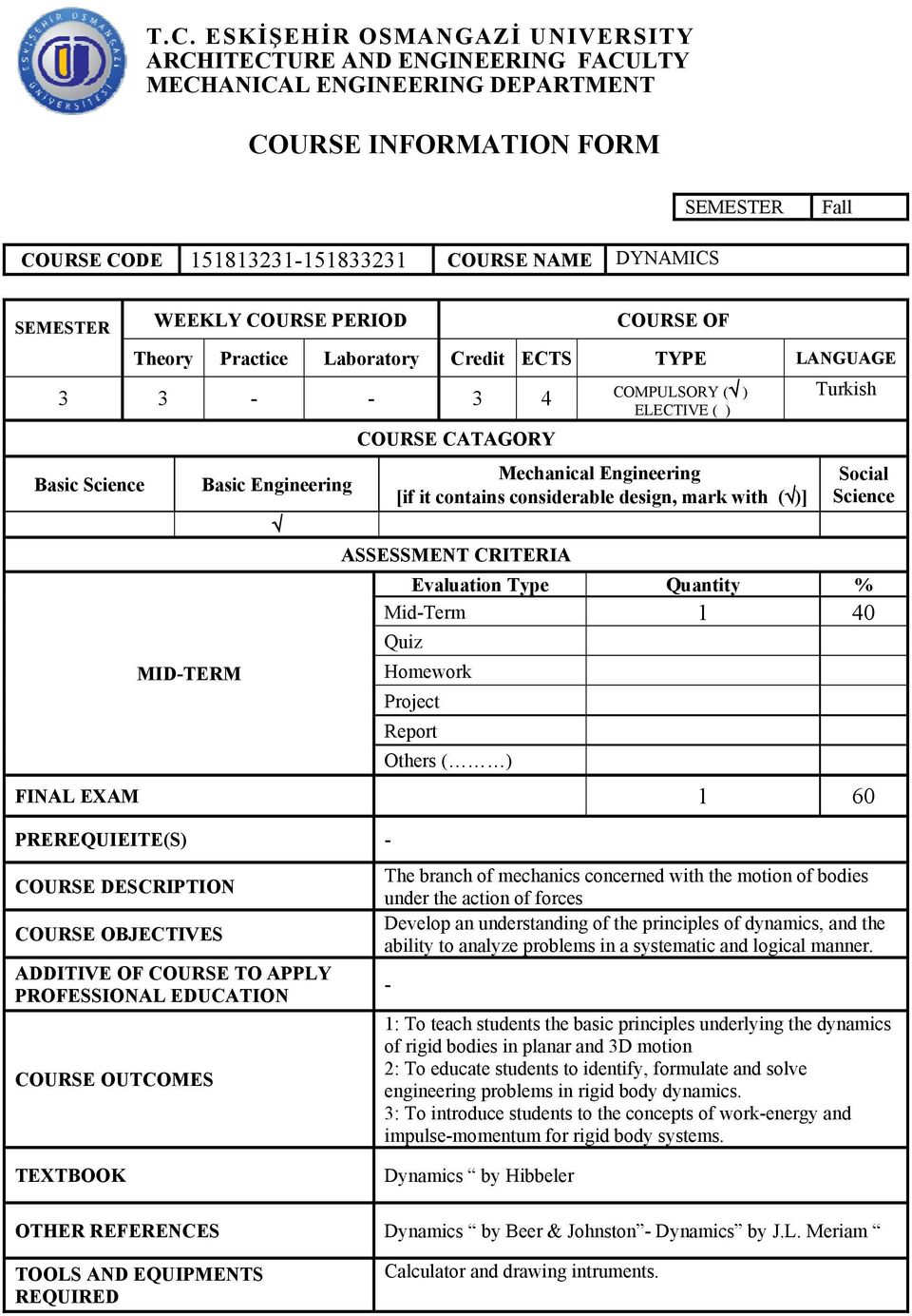 Engineering [if it contains considerable design, mark with ( )] ASSESSMENT CRITERIA Social Science Evaluation Type Quantity % Mid-Term 40 Quiz Homework Project Report Others ( ) FINAL EAM 60