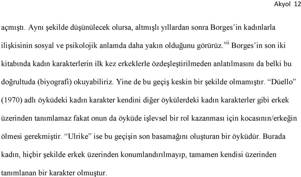 Yine de bu geçiş keskin bir şekilde olmamıştır.