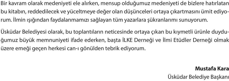 Üsküdar Belediyesi olarak, bu toplantıların neticesinde ortaya çıkan bu kıymetli ürünle duyduğumuz büyük memnuniyeti ifade ederken,