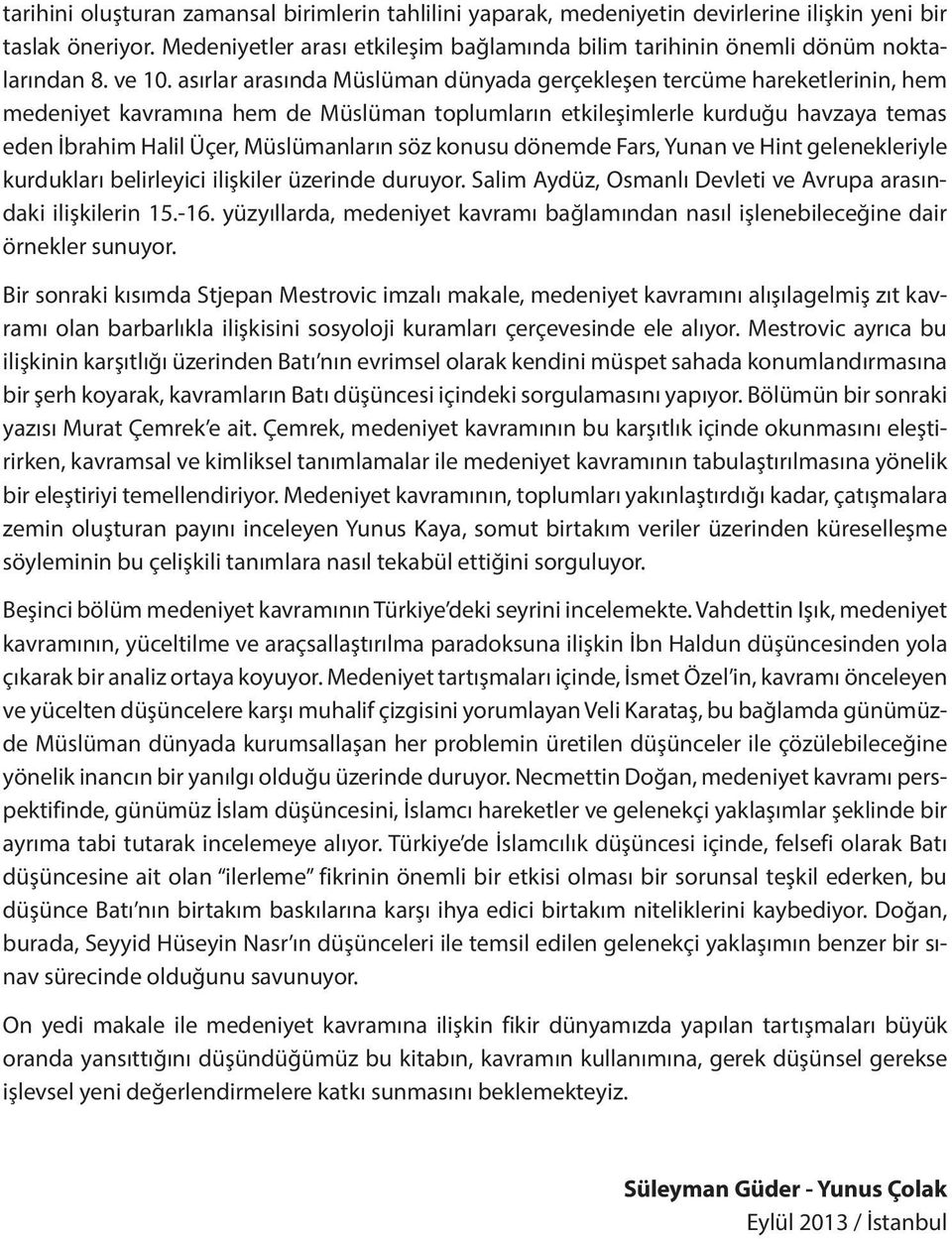 asırlar arasında Müslüman dünyada gerçekleşen tercüme hareketlerinin, hem medeniyet kavramına hem de Müslüman toplumların etkileşimlerle kurduğu havzaya temas eden İbrahim Halil Üçer, Müslümanların