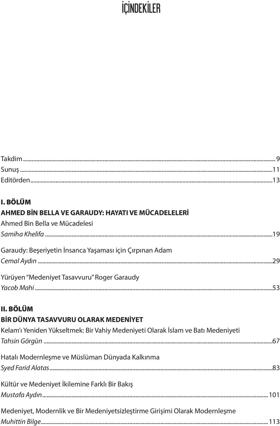 BÖLÜM BİR DÜNYA TASAVVURU OLARAK MEDENİYET Kelam ı Yeniden Yükseltmek: Bir Vahiy Medeniyeti Olarak İslam ve Batı Medeniyeti Tahsin Görgün.