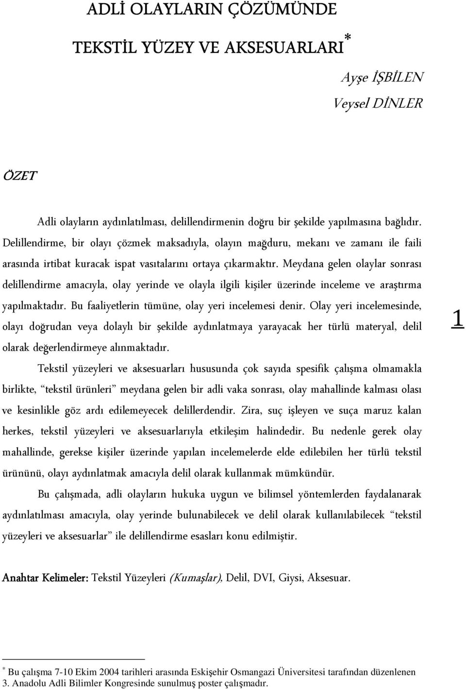 Meydana gelen olaylar sonrası delillendirme amacıyla, olay yerinde ve olayla ilgili kişiler üzerinde inceleme ve araştırma yapılmaktadır. Bu faaliyetlerin tümüne, olay yeri incelemesi denir.