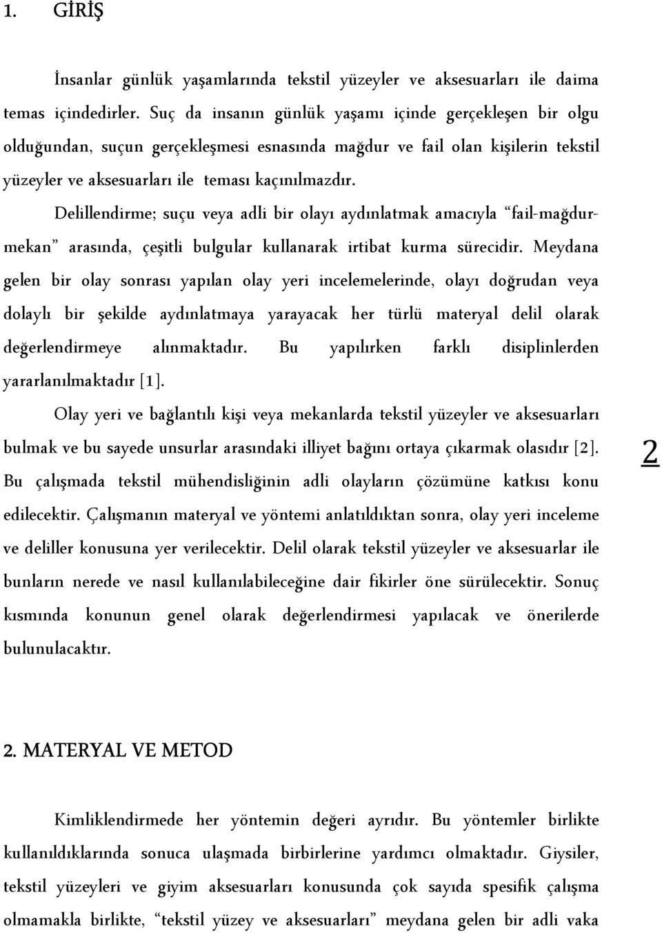 Delillendirme; suçu veya adli bir olayı aydınlatmak amacıyla fail-mağdurmekan arasında, çeşitli bulgular kullanarak irtibat kurma sürecidir.