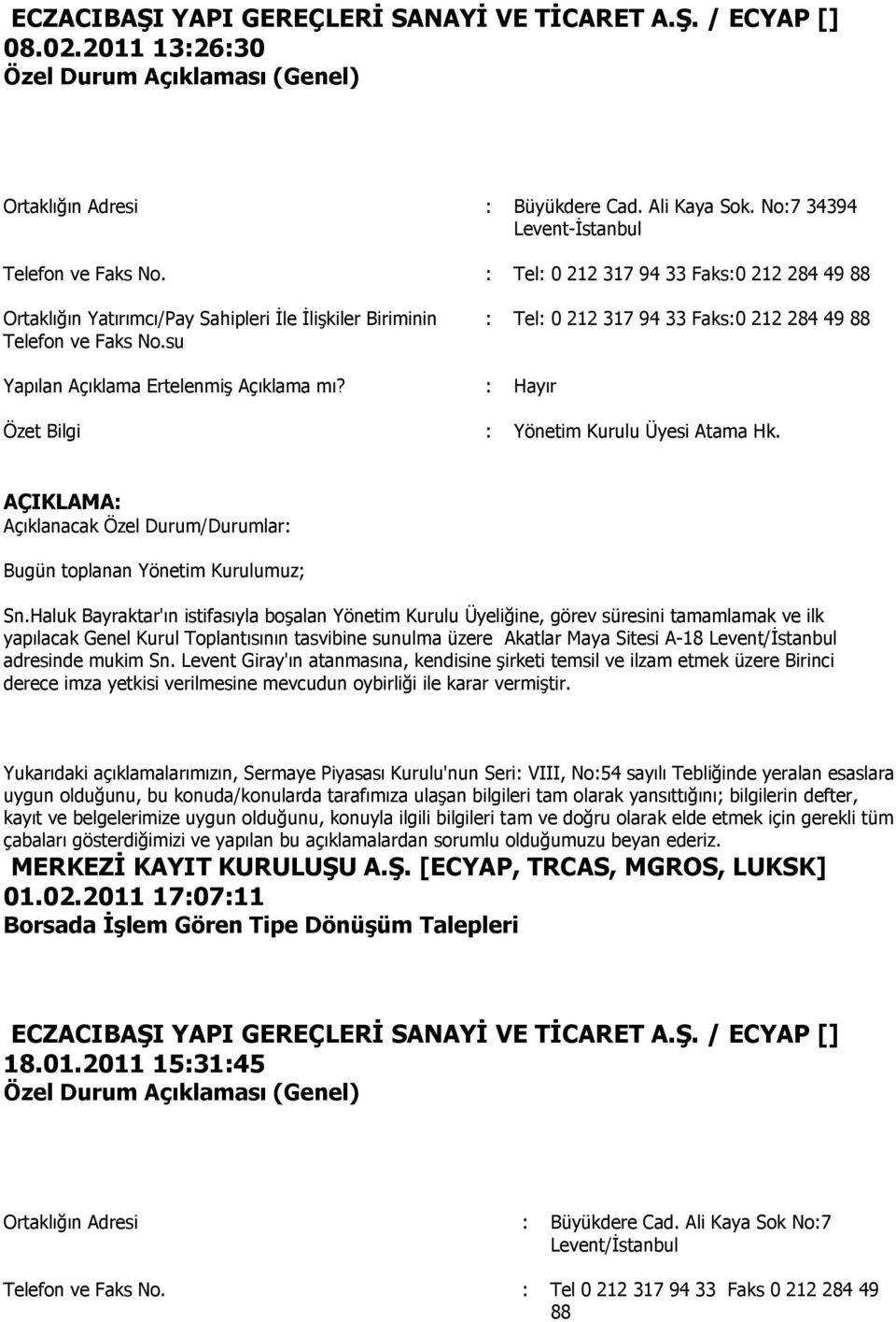 su : Tel: 0 212 317 94 33 Faks:0 212 284 49 88 Yapılan Açıklama ErtelenmiĢ Açıklama mı? : Hayır Özet Bilgi : Üyesi Atama Hk. AÇIKLAMA: Açıklanacak Özel Durum/Durumlar: Bugün toplanan muz; Sn.