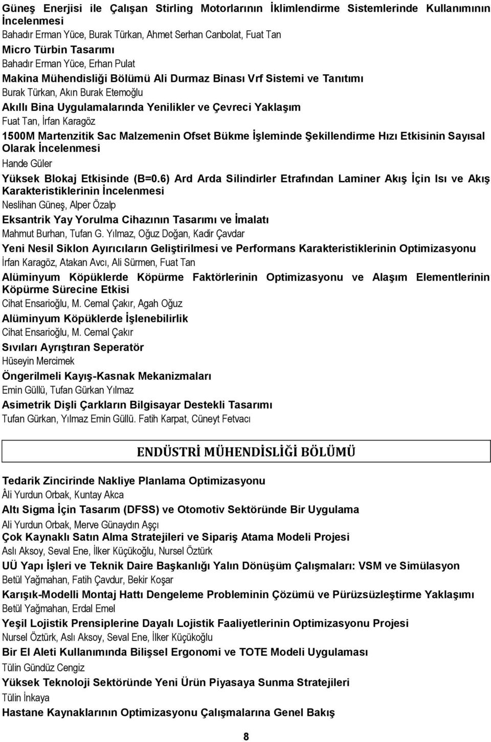 İrfan Karagöz 1500M Martenzitik Sac Malzemenin Ofset Bükme İşleminde Şekillendirme Hızı Etkisinin Sayısal Olarak İncelenmesi Hande Güler Yüksek Blokaj Etkisinde (B=0.