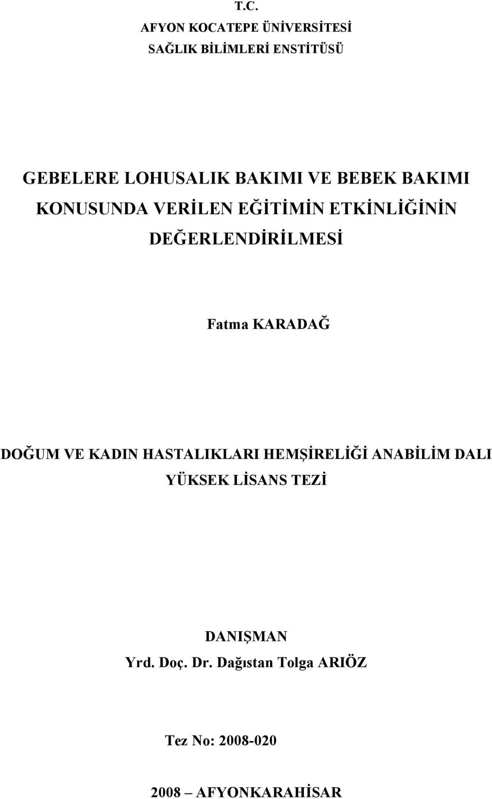 Fatma KARADAĞ DOĞUM VE KADIN HASTALIKLARI HEMŞİRELİĞİ ANABİLİM DALI YÜKSEK LİSANS