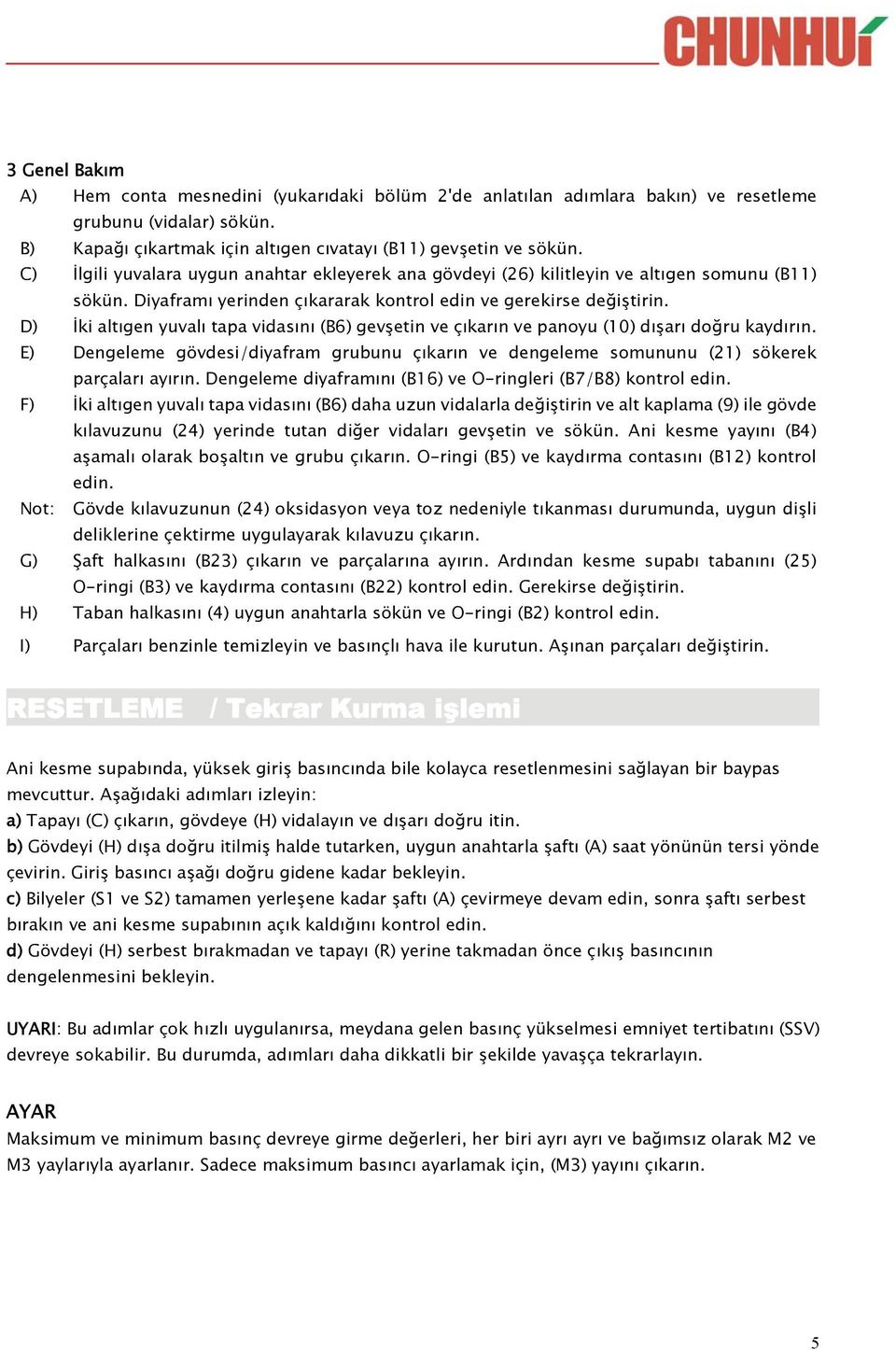 D) İki altıgen yuvalı tapa vidasını (B6) gevşetin ve çıkarın ve panoyu (10) dışarı doğru kaydırın. E) Dengeleme gövdesi/diyafram grubunu çıkarın ve dengeleme somununu (21) sökerek parçaları ayırın.