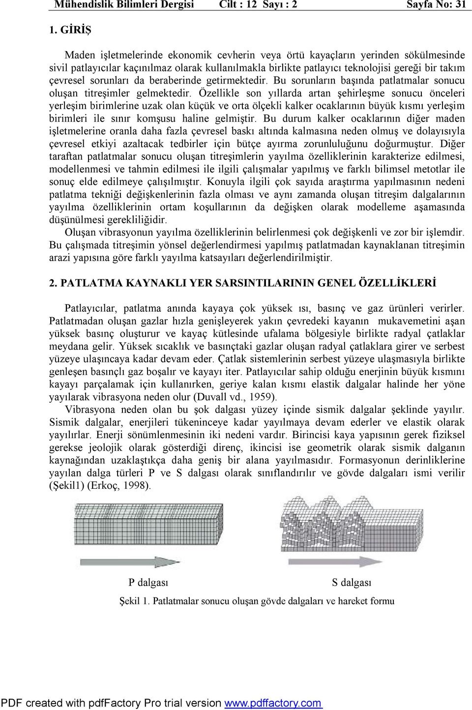 sorunları da beraberinde getirmektedir. Bu sorunların başında patlatmalar sonucu oluşan titreşimler gelmektedir.