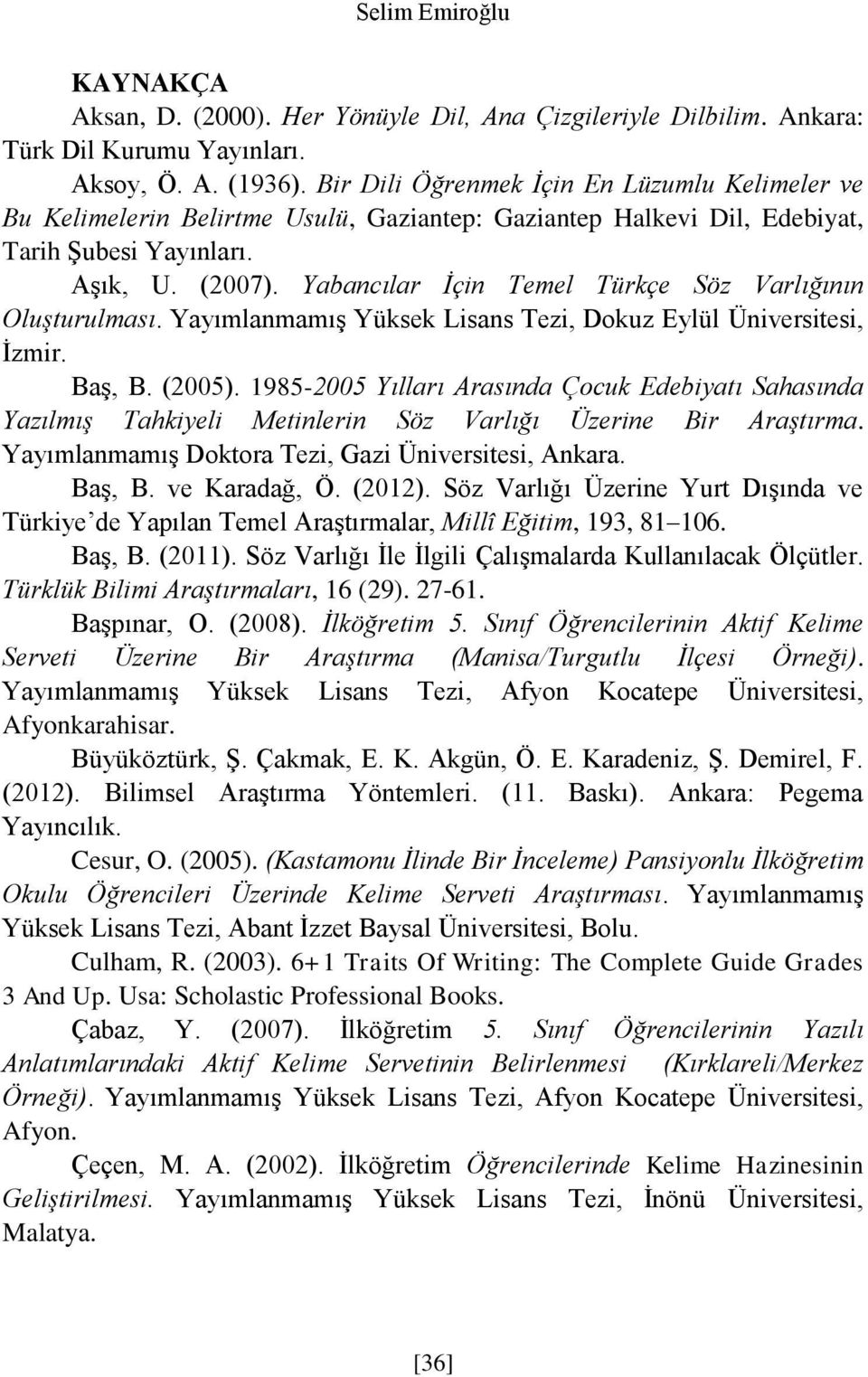 Yabancılar İçin Temel Türkçe Söz Varlığının Oluşturulması. Yayımlanmamış Yüksek Lisans Tezi, Dokuz Eylül Üniversitesi, İzmir. Baş, B. (2005).