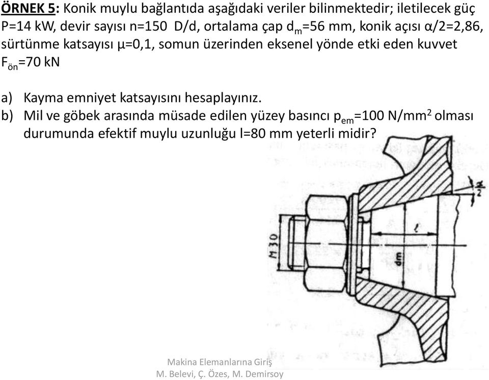 eksenel yönde etki eden kuvvet ön =70 kn a) Kayma emniyet katsayısını hesaplayınız.