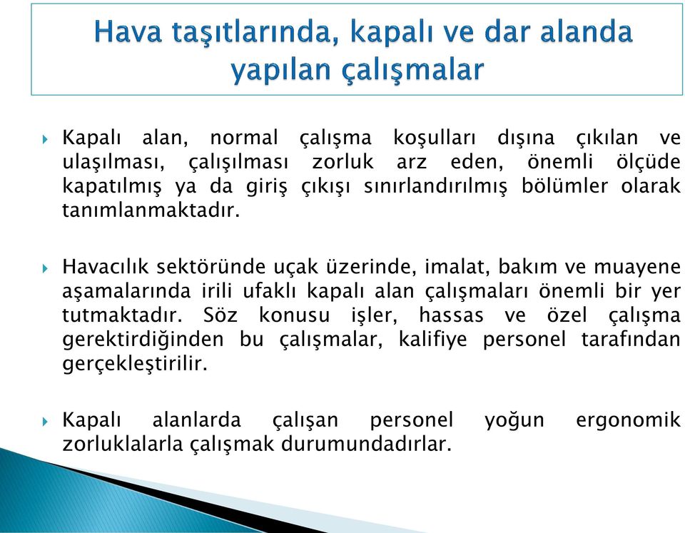 Havacılık sektöründe uçak üzerinde, imalat, bakım ve muayene aşamalarında irili ufaklı kapalı alan çalışmaları önemli bir yer