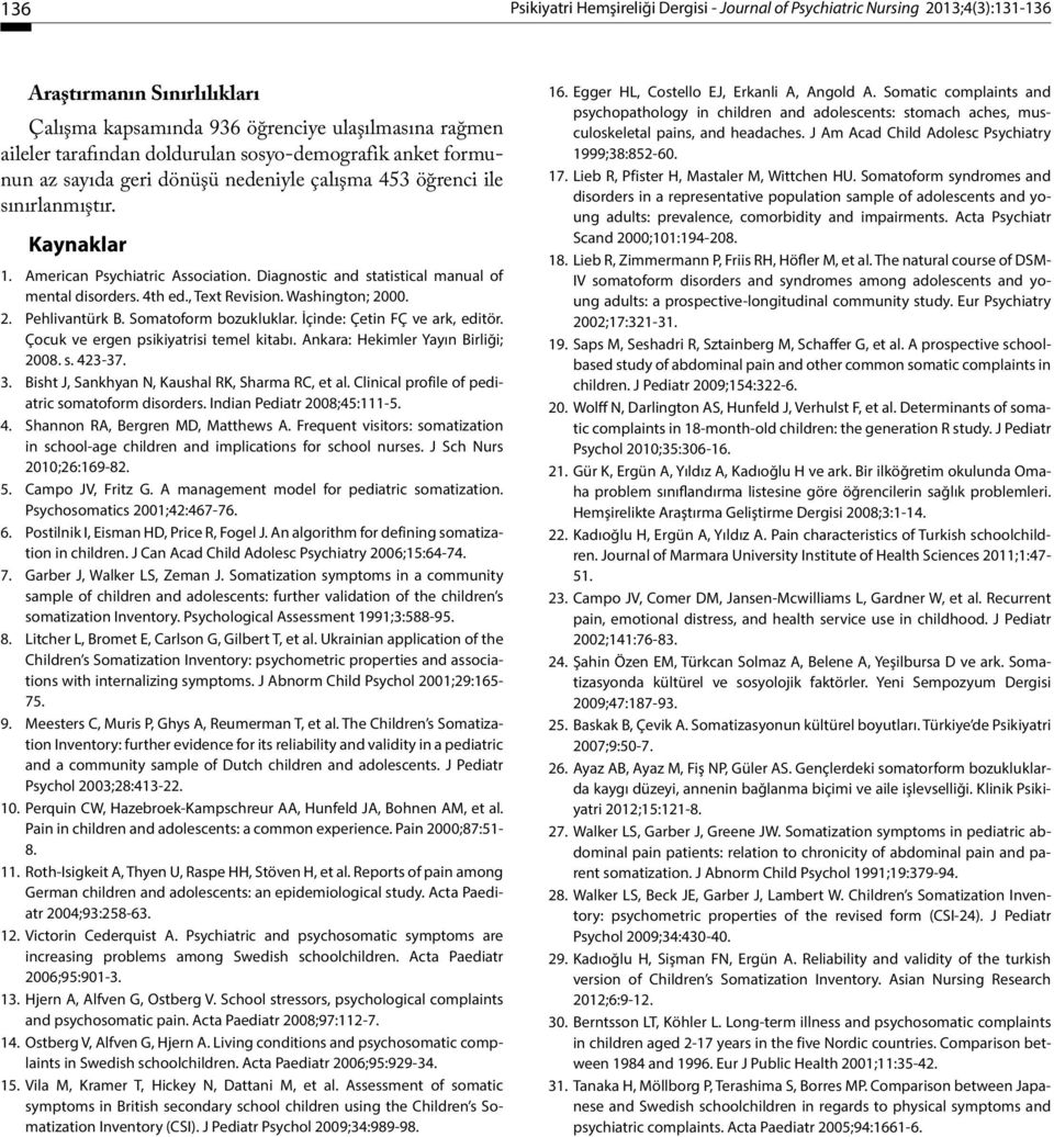 Diagnostic and statistical manual of mental disorders. 4th ed., Text Revision. Washington; 2000. 2. Pehlivantürk B. Somatoform bozukluklar. İçinde: Çetin FÇ ve ark, editör.