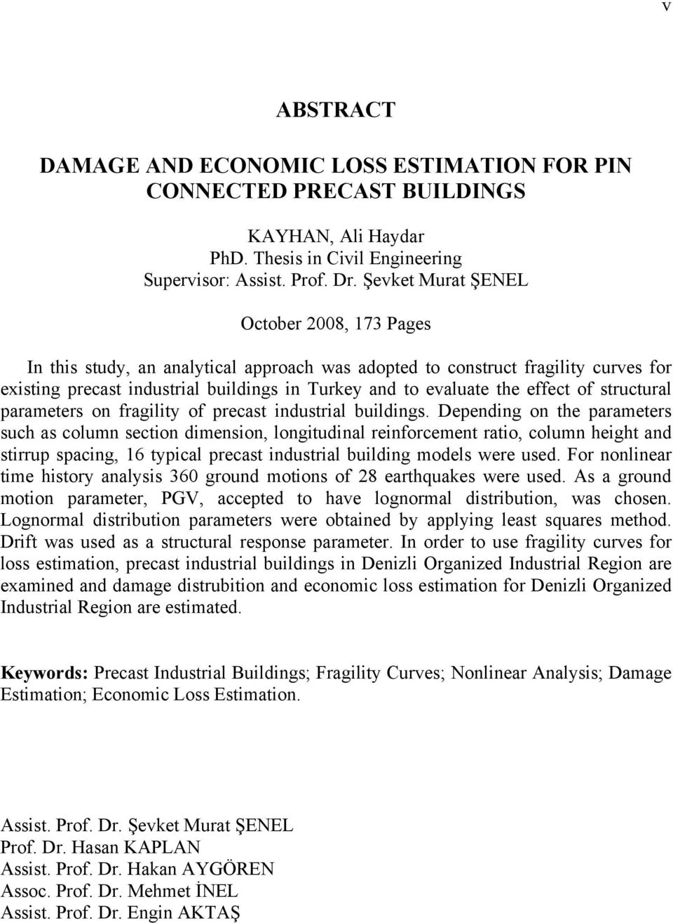 Şevket Murat ŞENEL October 2008, 173 Pages In this study, an analytical approach was adopted to construct fragility curves for existing precast industrial buildings in Turkey and to evaluate the