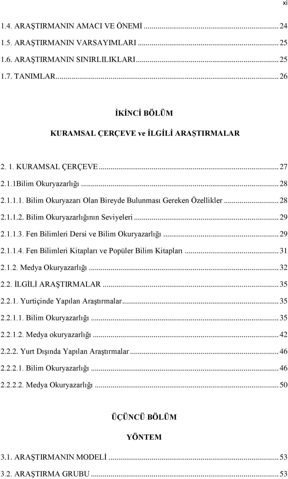 Fen Bilimleri Dersi ve Bilim Okuryazarlığı... 29 2.1.1.4. Fen Bilimleri Kitapları ve Popüler Bilim Kitapları... 31 2.1.2. Medya Okuryazarlığı... 32 2.2. ĠLGĠLĠ ARAġTIRMALAR... 35 2.2.1. Yurtiçinde Yapılan AraĢtırmalar.