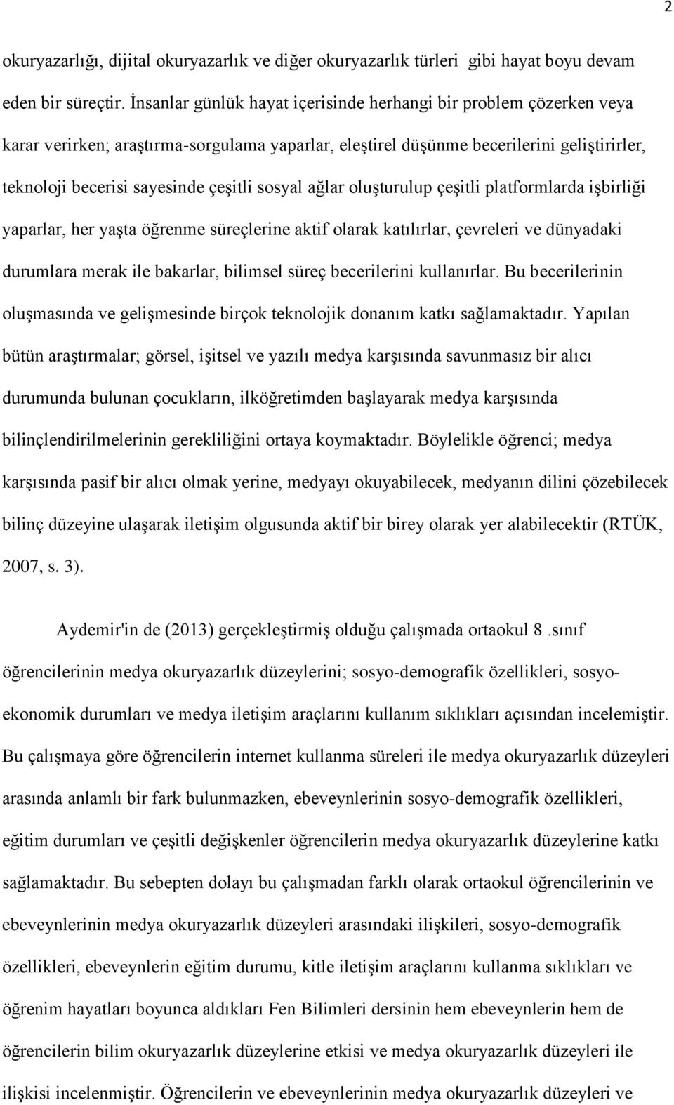 sosyal ağlar oluģturulup çeģitli platformlarda iģbirliği yaparlar, her yaģta öğrenme süreçlerine aktif olarak katılırlar, çevreleri ve dünyadaki durumlara merak ile bakarlar, bilimsel süreç