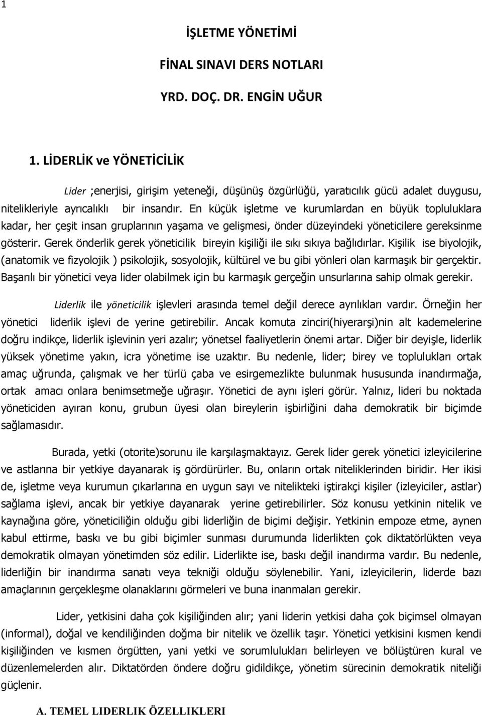 En küçük işletme ve kurumlardan en büyük tpluluklara kadar, her çeşit insan gruplarının yaşama ve gelişmesi, önder düzeyindeki yöneticilere gereksinme gösterir.