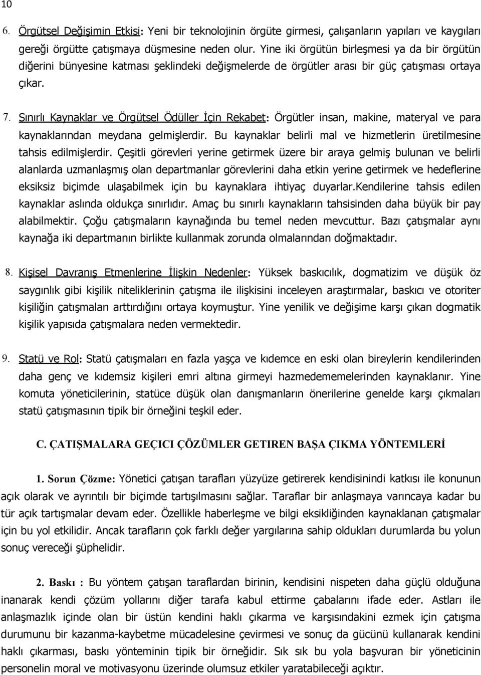 Sınırlı Kaynaklar ve Örgütsel Ödüller İçin Rekabet: Örgütler insan, makine, materyal ve para kaynaklarından meydana gelmişlerdir.