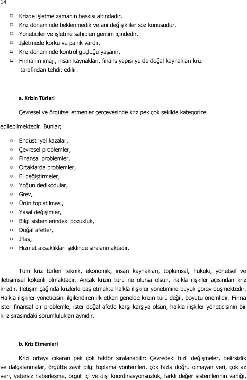 Krizin Türleri Çevresel ve örgütsel etmenler çerçevesinde kriz pek çk şekilde kategrize edilebilmektedir.