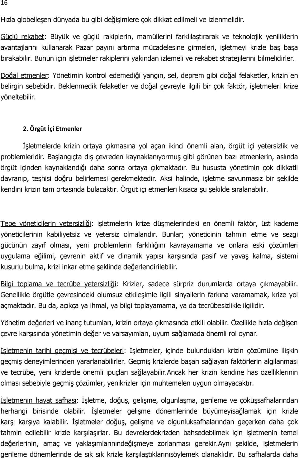 bırakabilir. Bunun için işletmeler rakiplerini yakından izlemeli ve rekabet stratejilerini bilmelidirler.