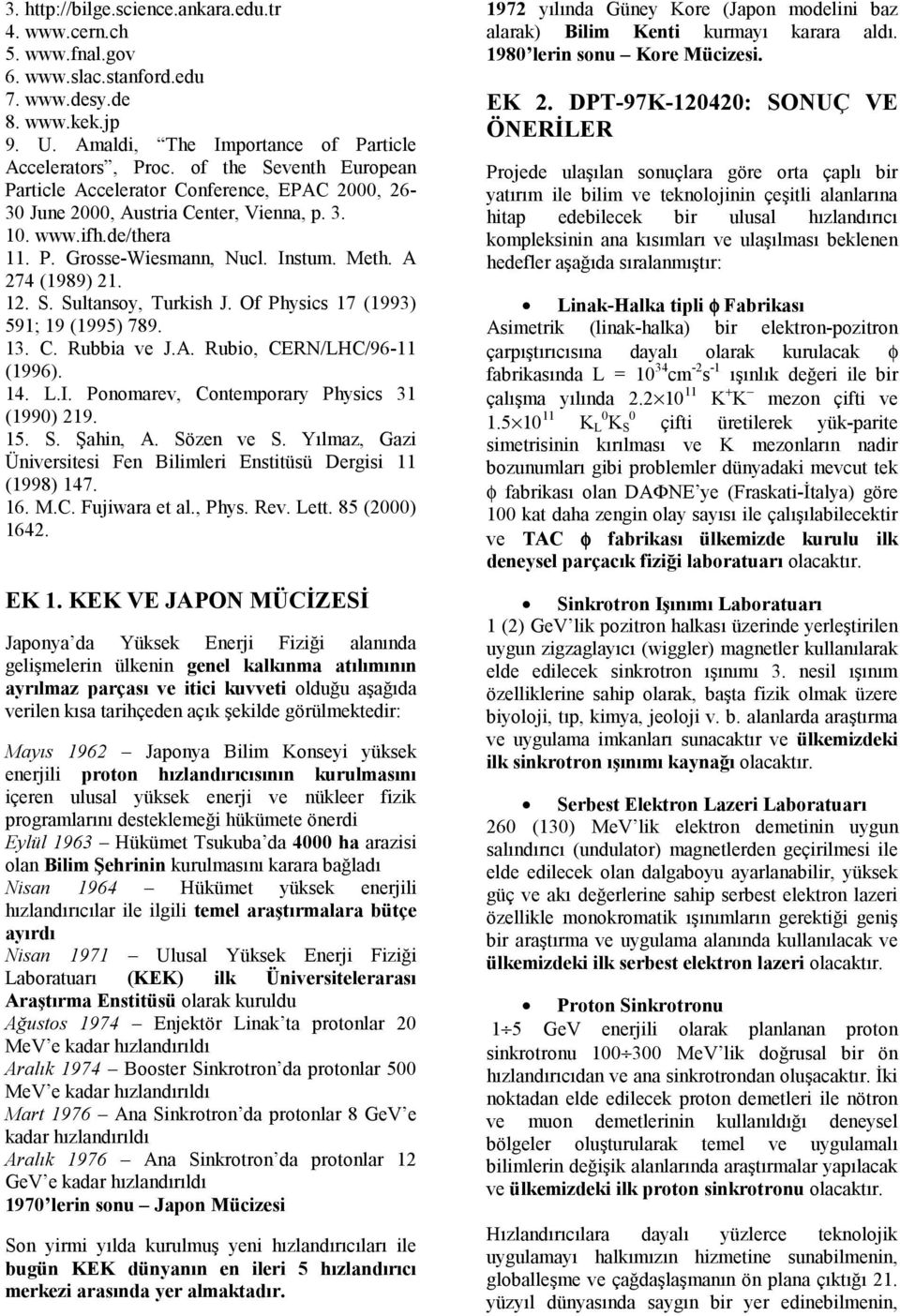 S. Sultansoy, Turkish J. Of Physics 17 (1993) 591; 19 (1995) 789. 13. C. Rubbia ve J.A. Rubio, CERN/LHC/96-11 (1996). 14. L.I. Ponomarev, Contemporary Physics 31 (1990) 219. 15. S. Şahin, A.