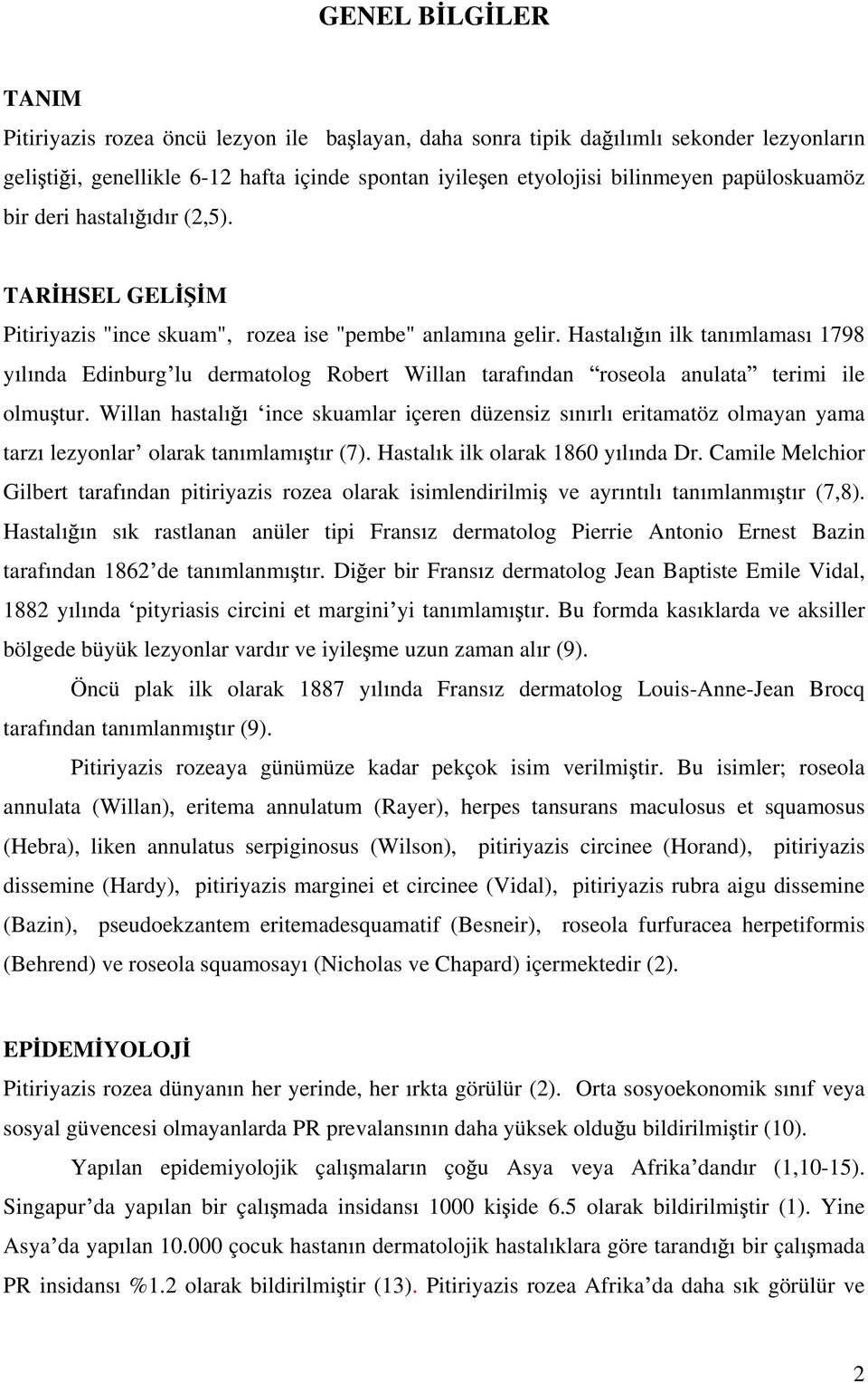 Hastal n ilk tan mlamas 1798 y l nda Edinburg lu dermatolog Robert Willan taraf ndan roseola anulata terimi ile olmu tur.