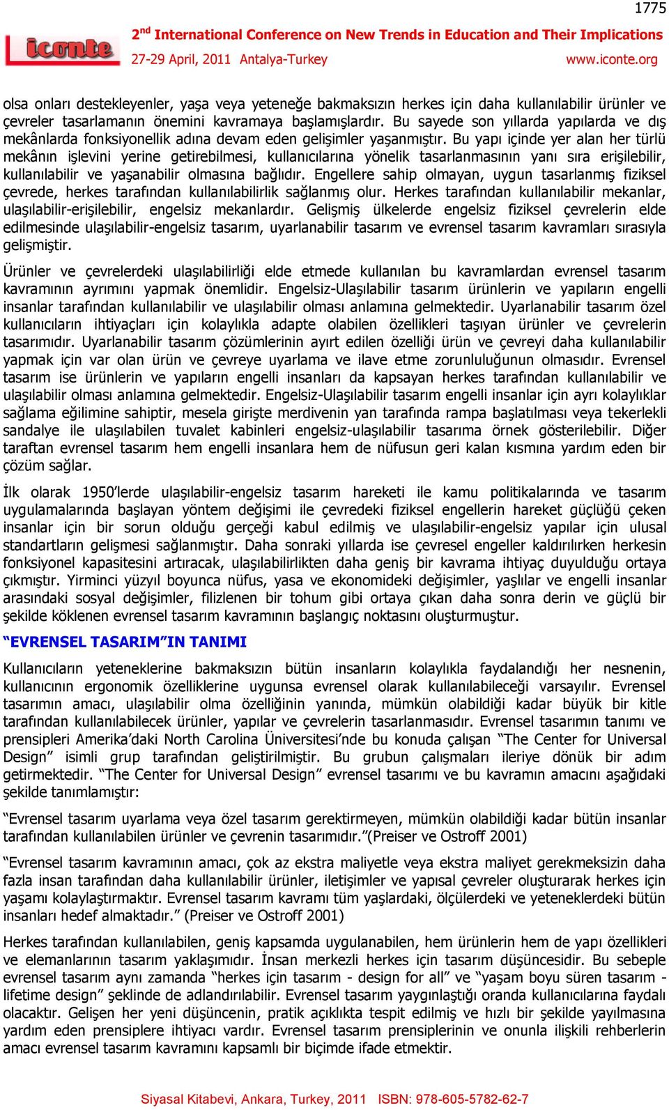 Bu yapı içinde yer alan her türlü mekânın işlevini yerine getirebilmesi, kullanıcılarına yönelik tasarlanmasının yanı sıra erişilebilir, kullanılabilir ve yaşanabilir olmasına bağlıdır.