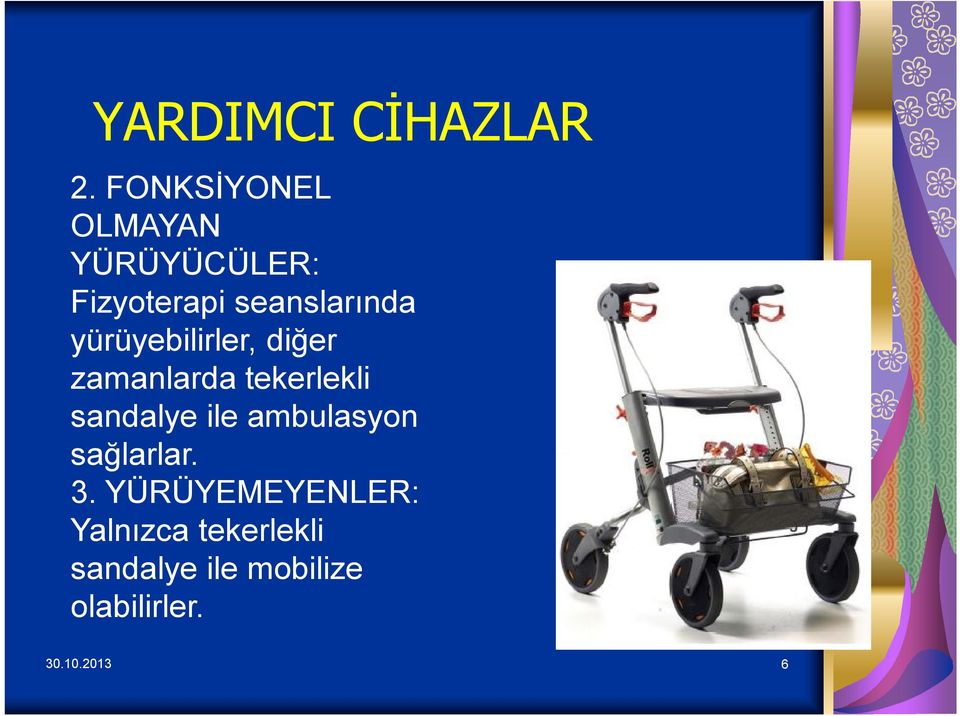 yürüyebilirler, diğer zamanlarda tekerlekli sandalye ile