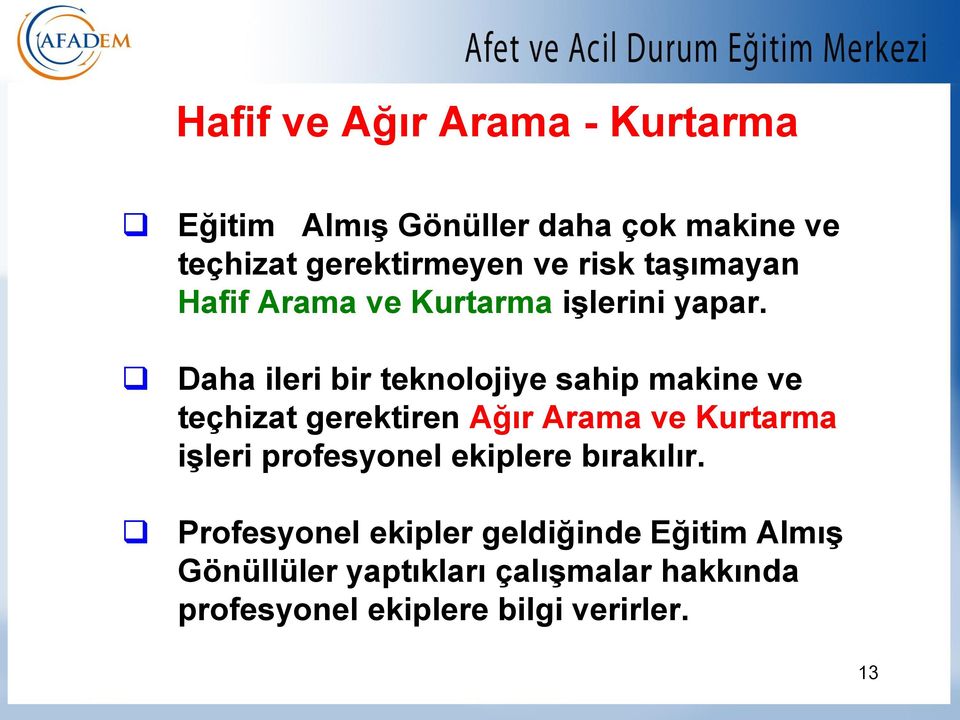 Daha ileri bir teknolojiye sahip makine ve teçhizat gerektiren Ağır Arama ve Kurtarma işleri