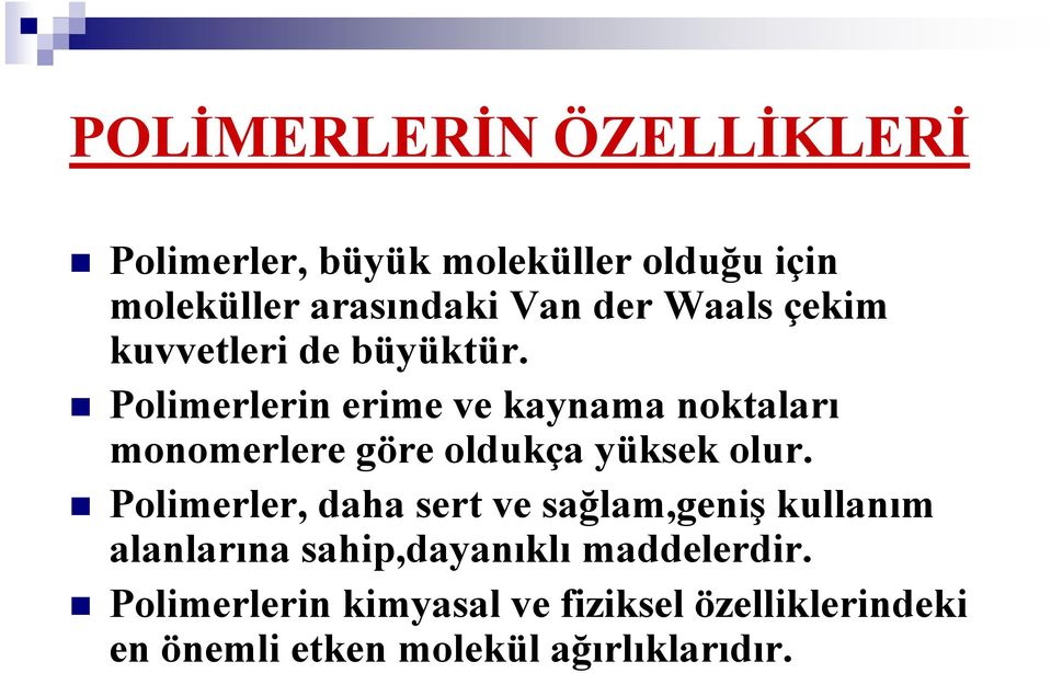 Polimerlerin erime ve kaynama noktaları monomerlere göre oldukça yüksek olur.