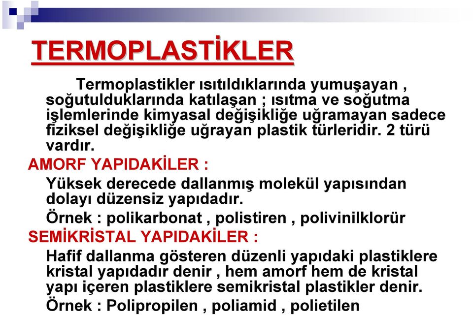 AMORF YAPIDAKĐLER : Yüksek derecede dallanmış molekül yapısından dolayı düzensiz yapıdadır.