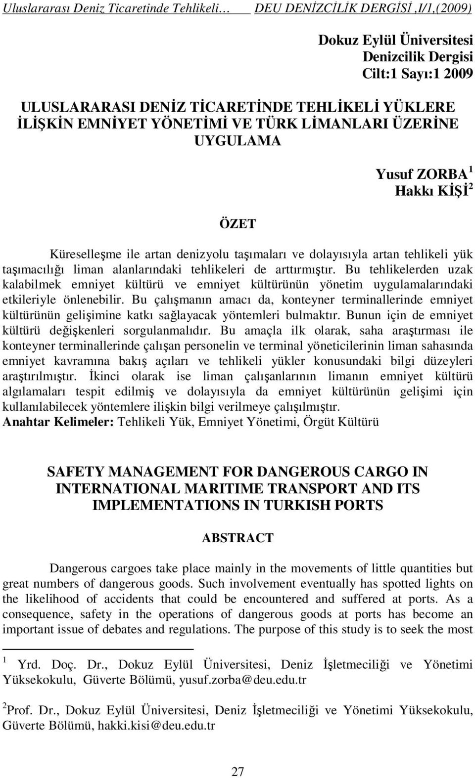 Bu tehlikelerden uzak kalabilmek emniyet kültürü ve emniyet kültürünün yönetim uygulamalarındaki etkileriyle önlenebilir.