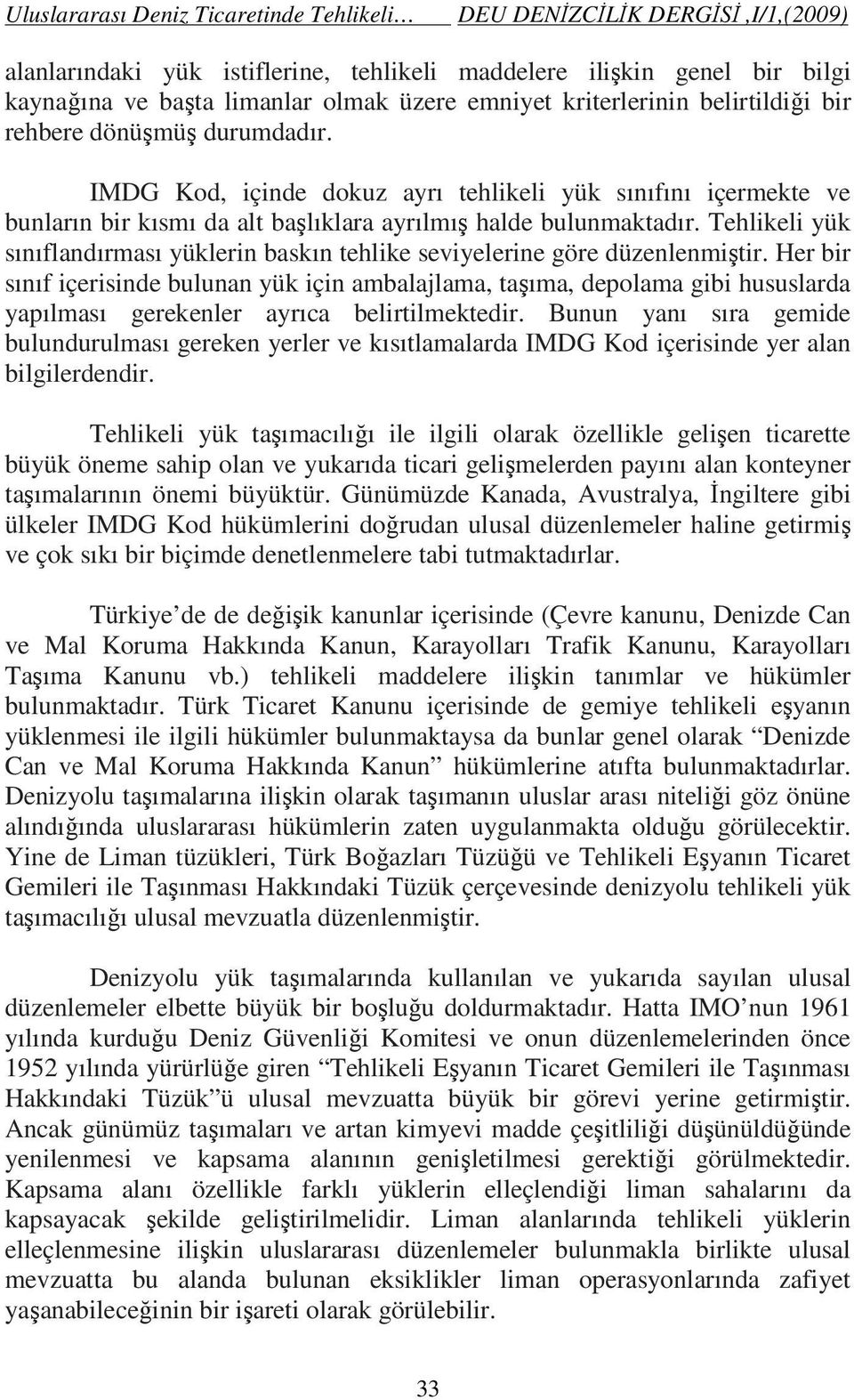 Tehlikeli yük sınıflandırması yüklerin baskın tehlike seviyelerine göre düzenlenmiştir.