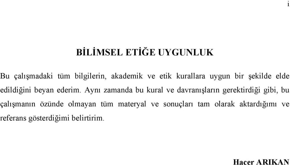 Aynı zamanda bu kural ve davranışların gerektirdiği gibi, bu çalışmanın özünde