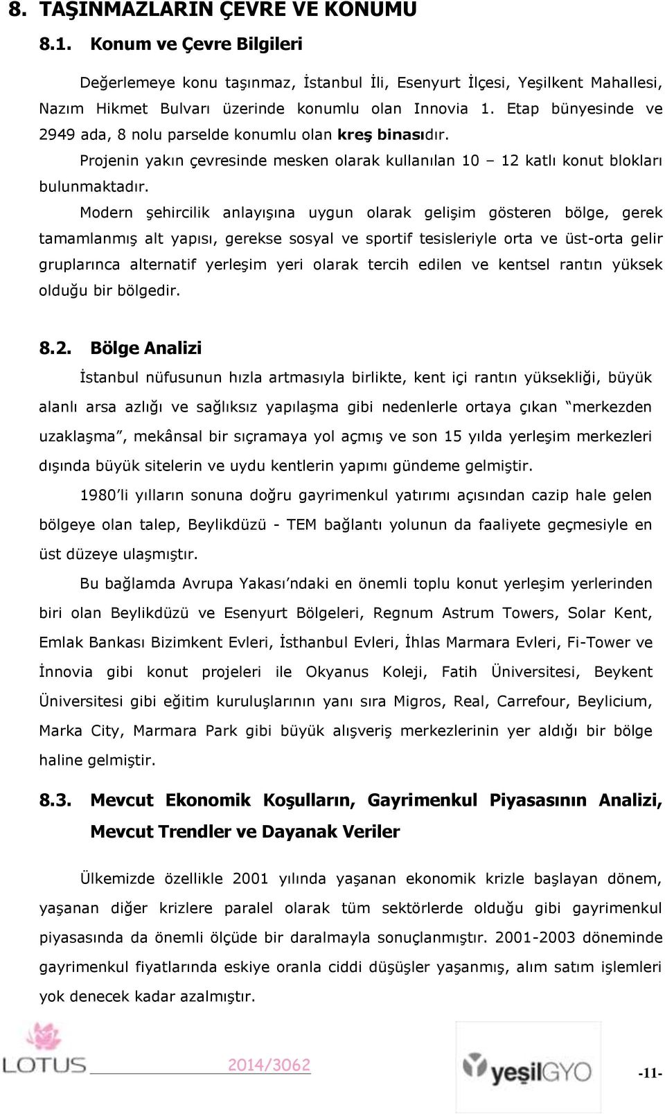 Modern şehircilik anlayışına uygun olarak gelişim gösteren bölge, gerek tamamlanmış alt yapısı, gerekse sosyal ve sportif tesisleriyle orta ve üst-orta gelir gruplarınca alternatif yerleşim yeri