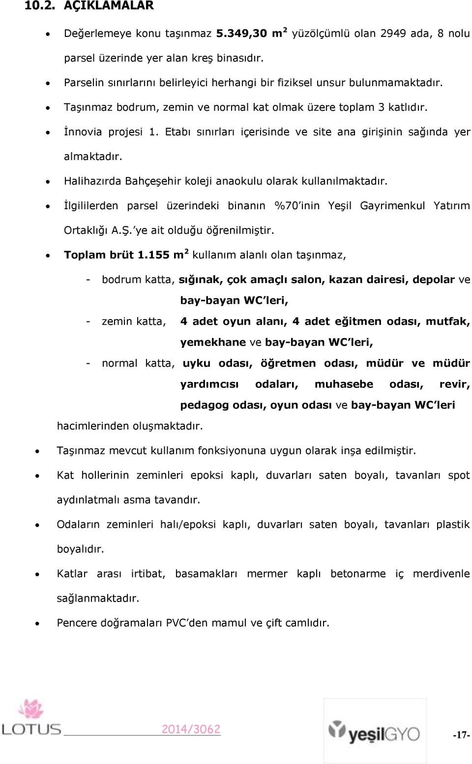 Etabı sınırları içerisinde ve site ana girişinin sağında yer almaktadır. Halihazırda Bahçeşehir koleji anaokulu olarak kullanılmaktadır.