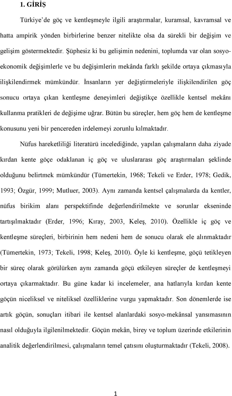 İnsanların yer değiştirmeleriyle ilişkilendirilen göç sonucu ortaya çıkan kentleşme deneyimleri değiştikçe özellikle kentsel mekânı kullanma pratikleri de değişime uğrar.