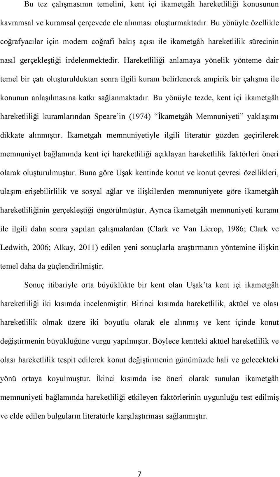 Hareketliliği anlamaya yönelik yönteme dair temel bir çatı oluşturulduktan sonra ilgili kuram belirlenerek ampirik bir çalışma ile konunun anlaşılmasına katkı sağlanmaktadır.