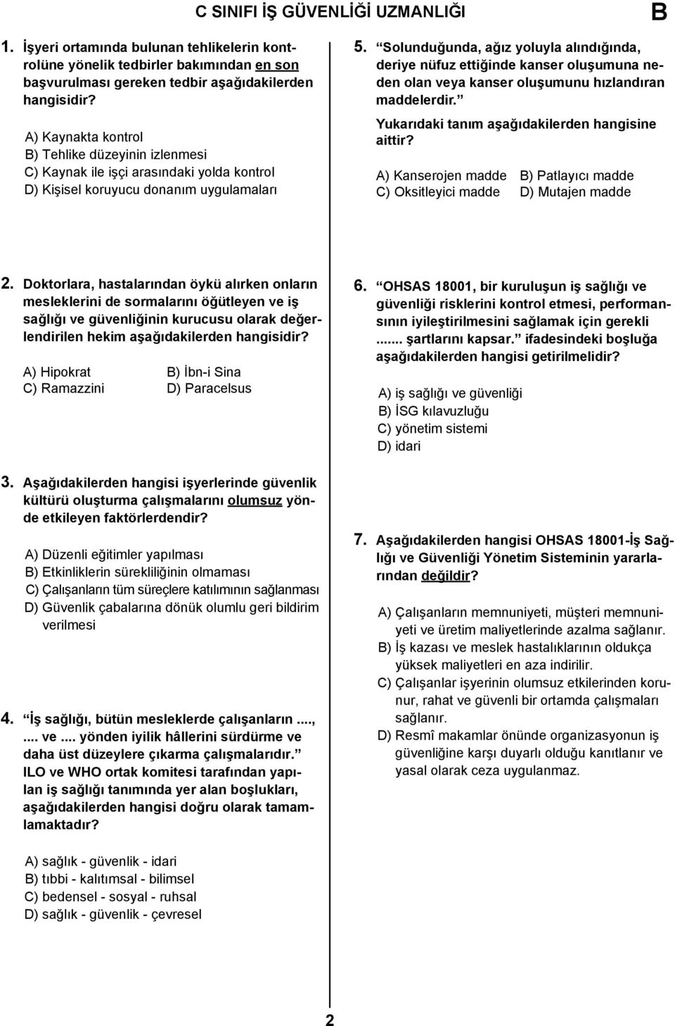 Solunduğunda, ağız yoluyla alındığında, deriye nüfuz ettiğinde kanser oluşumuna neden olan veya kanser oluşumunu hızlandıran maddelerdir. Yukarıdaki tanım aşağıdakilerden hangisine aittir?