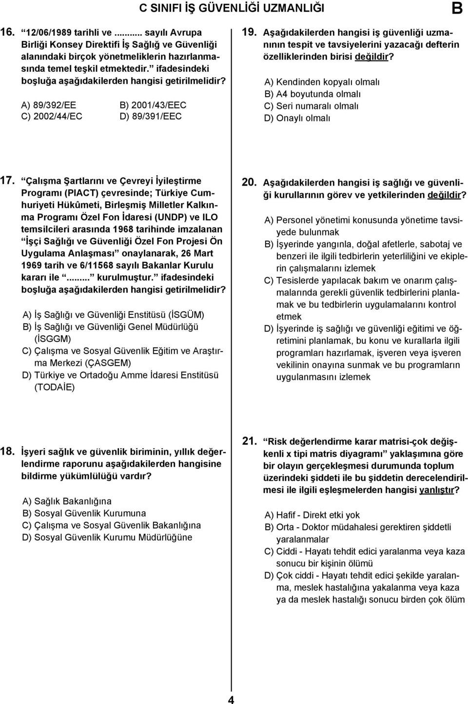 Aşağıdakilerden hangisi iş güvenliği uzmanının tespit ve tavsiyelerini yazacağı defterin özelliklerinden birisi değildir?