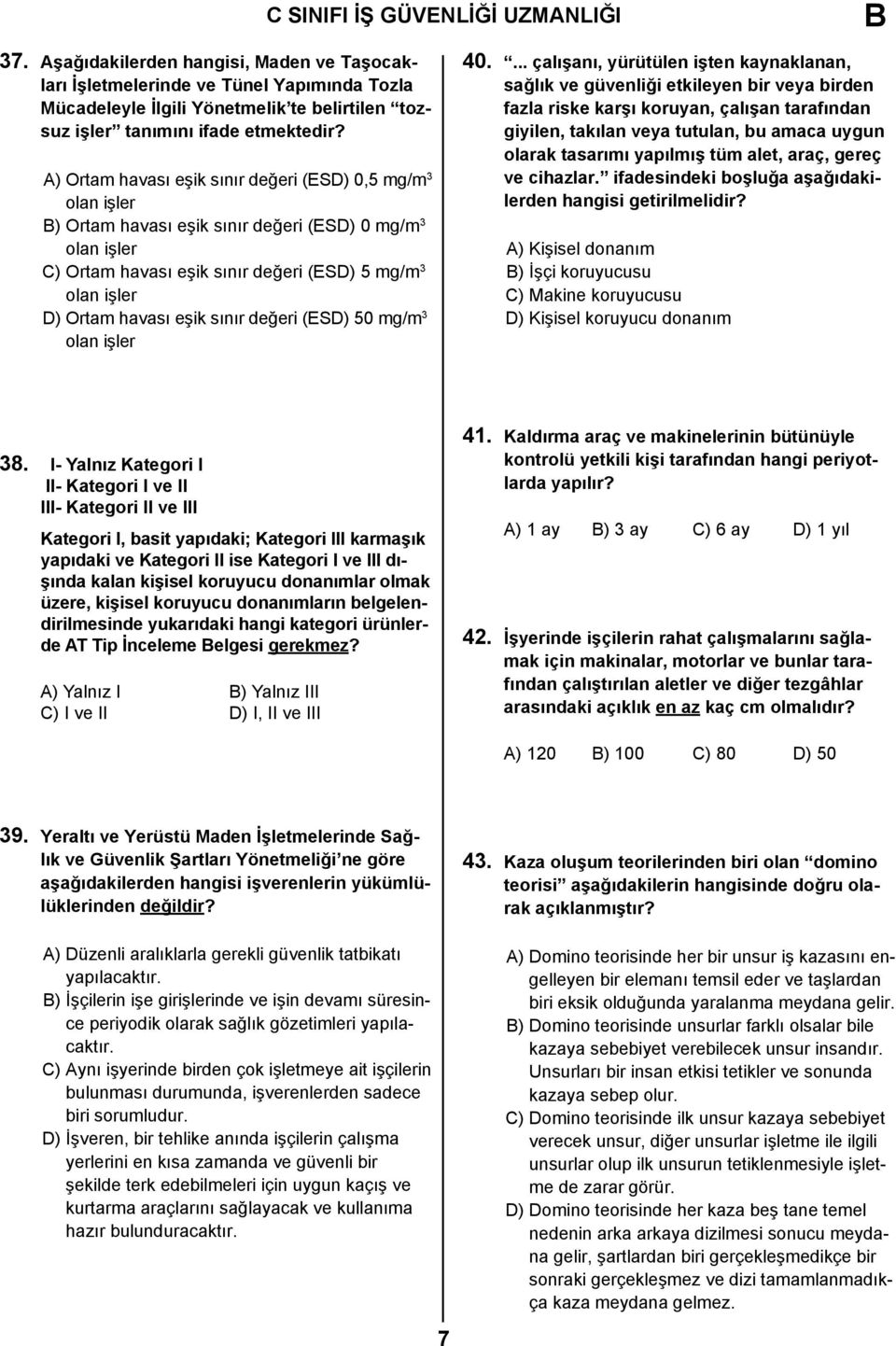 A) Ortam havası eşik sınır değeri (ESD) 0,5 mg/m 3 olan işler B) Ortam havası eşik sınır değeri (ESD) 0 mg/m 3 olan işler C) Ortam havası eşik sınır değeri (ESD) 5 mg/m 3 olan işler D) Ortam havası