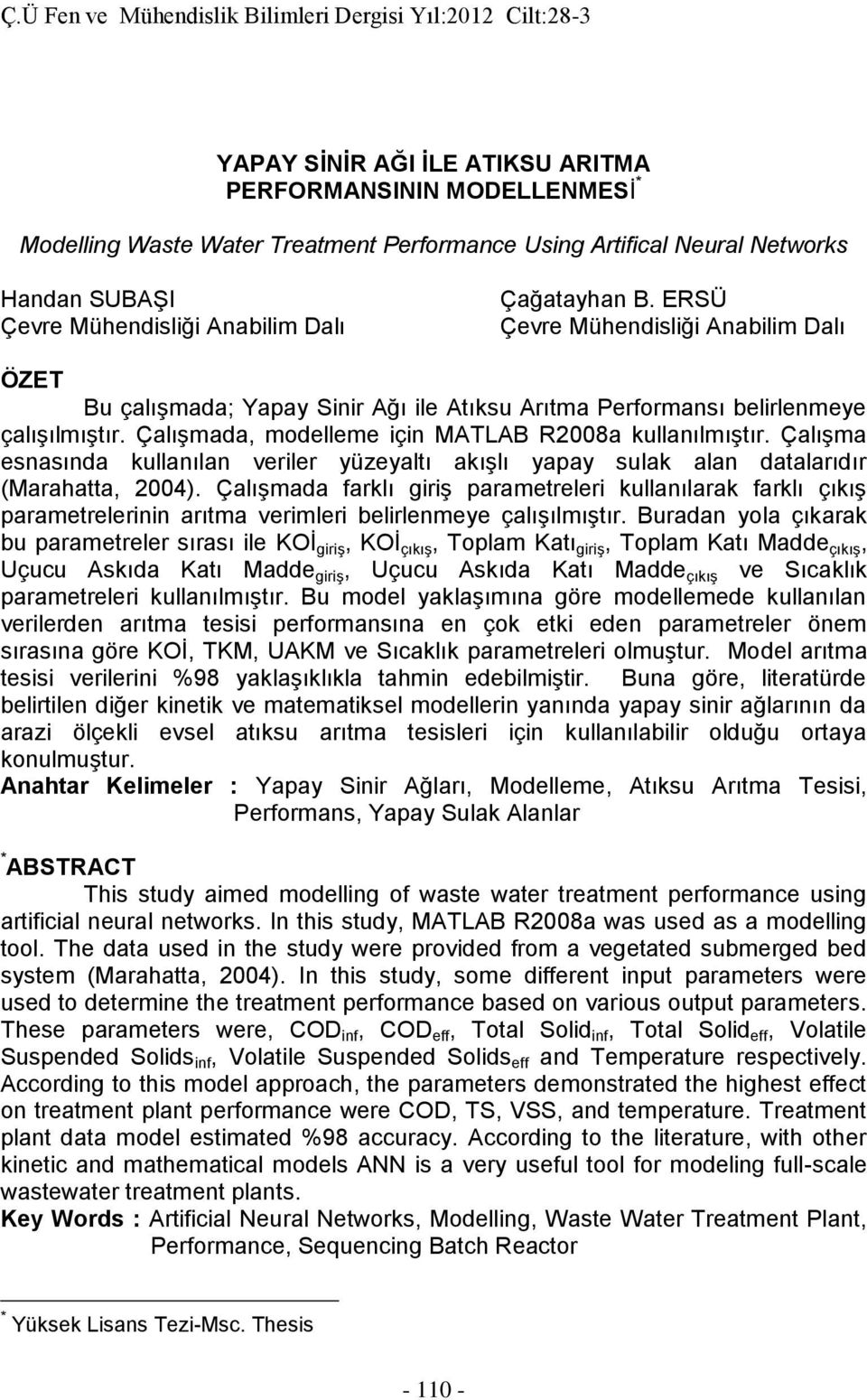 Çalışma esnasında kullanılan veriler yüzeyaltı akışlı yapay sulak alan datalarıdır (Marahatta, 2004).